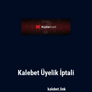 Kalebet Üyelik İptali